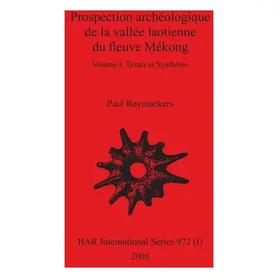 Prospection archeologique de la vallee laotienne du fleuve Mekong, Volume I - Raymaekers, Paul