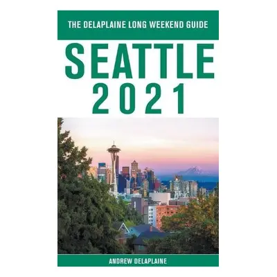 Seattle - The Delaplaine 2021 Long Weekend Guide - Delaplaine, Andrew