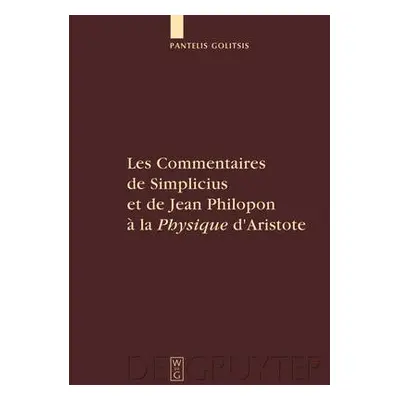 Commentaires de Simplicius et de Jean Philopon a la "Physique" d'Aristote - Golitsis, Pantelis