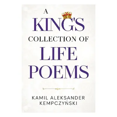 King's Collection of Life Poems - Kempczynski, Kamil Aleksander