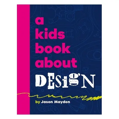 A Kids Book About Design - Mayden, Jason