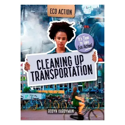 Cleaning Up Transportation - Hardyman, Robyn