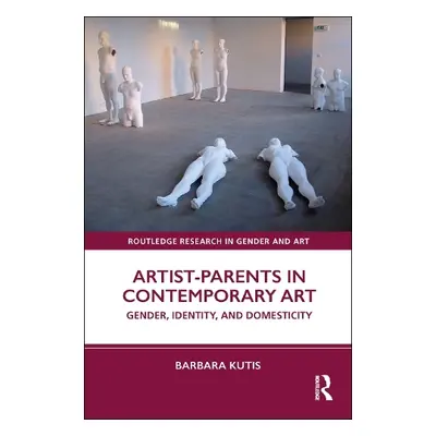 Artist-Parents in Contemporary Art - Kutis, Barbara (Indiana University Southeast)