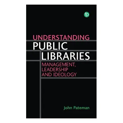 Understanding Public Libraries - Pateman, John