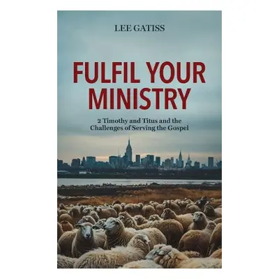 Fulfil Your Ministry - Gatiss, Lee