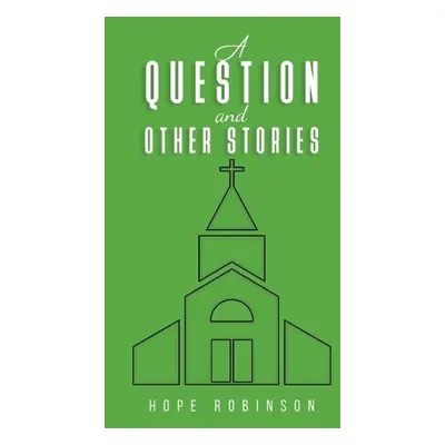 Question and Other Stories - Robinson, Hope