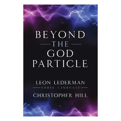 Beyond the God Particle - Lederman, Leon M. a Hill, Christopher T.