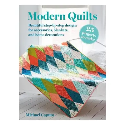 Modern Quilts: 25 projects to make - Caputo, Michael