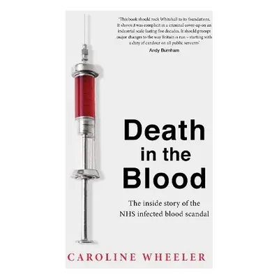 Death in the Blood: the most shocking scandal in NHS history from the journalist who has followe