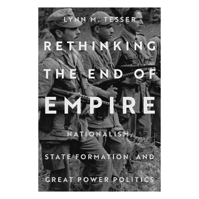 Rethinking the End of Empire - Tesser, Lynn M.