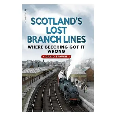 Scotland's Lost Branch Lines - Spaven, David