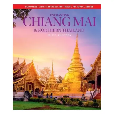 Enchanting Chiang Mai a Northern Thailand - Shippen, Mick