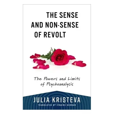 Sense and Non-Sense of Revolt - Kristeva, Julia