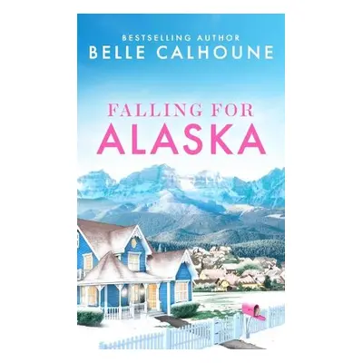 Falling for Alaska - Calhoune, Belle