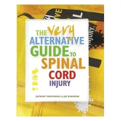 Very Alternative Guide to Spinal Cord Injury - Papathomas, Anthony a Robinson, Joe