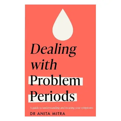 Dealing with Problem Periods (Headline Health series) - Mitra, Dr Anita