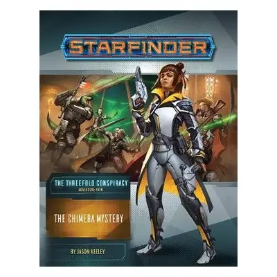 Starfinder Adventure Path: The Chimera Mystery (The Threefold Conspiracy 1 of 6) - Keeley, Jason