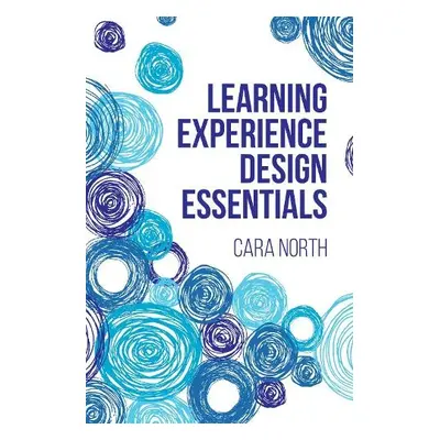 Learning Experience Design Essentials - North, Cara