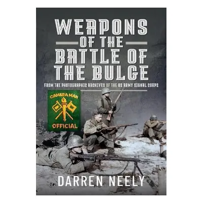 Weapons of the Battle of the Bulge - Neely, Darren