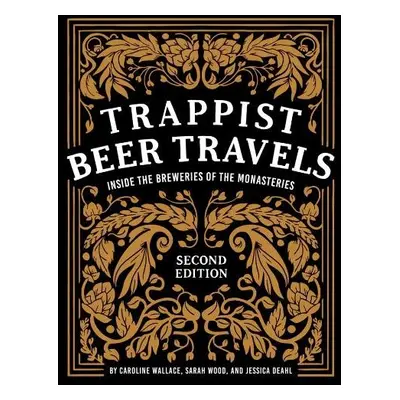 Trappist Beer Travels, Second Edition - Wallace, Caroline a Wood, Sarah a Deahl, Jessica