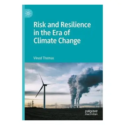 Risk and Resilience in the Era of Climate Change - Thomas, Vinod