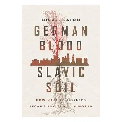 German Blood, Slavic Soil - Eaton, Nicole