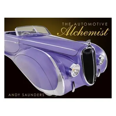 Automotive Alchemist - Saunders, Andy