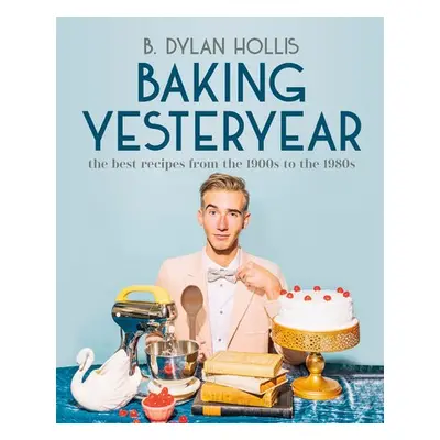 Baking Yesteryear - Hollis, B. Dylan