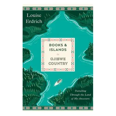 Books and Islands in Ojibwe Country - Erdrich, Louise