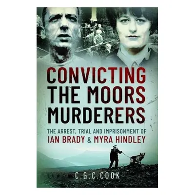 Convicting the Moors Murderers - Cook, Chris