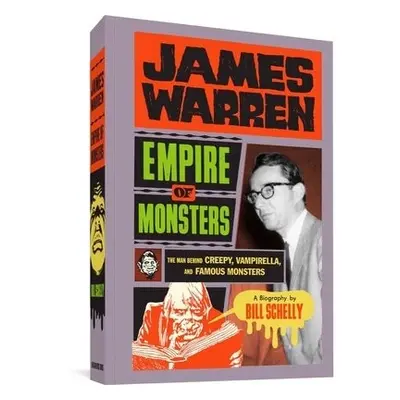 James Warren: Empire of Monsters - Schelly, Bill