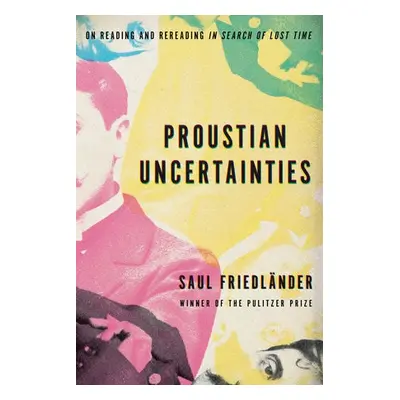 Proustian Uncertainties - Friedlander, Saul