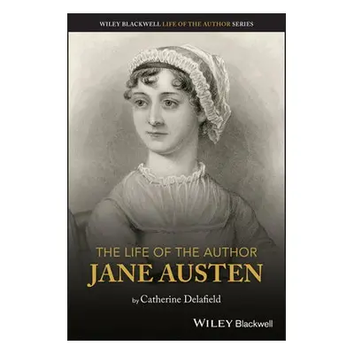 Life of the Author: Jane Austen - Delafield, Catherine (University of Leicester)