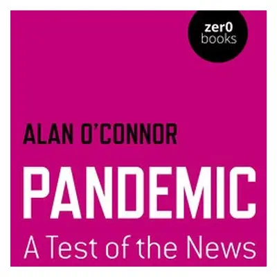 Pandemic: A Test of the News - O'Connor, Alan