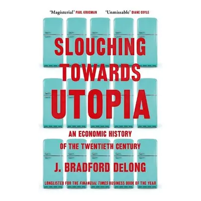 Slouching Towards Utopia - Long, Brad de