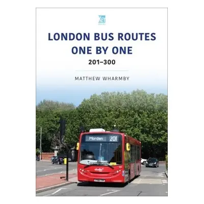 London Bus Routes One by One: 201-300 - Wharmby, Matthew