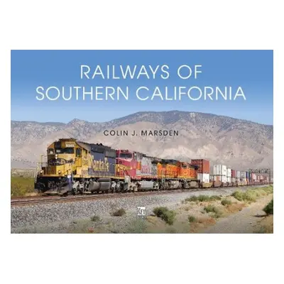 Railways of Southern California - Marsden, Colin J