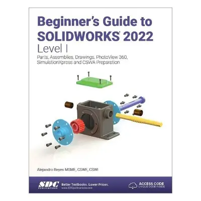 Beginner's Guide to SOLIDWORKS 2022 - Level I - Reyes, Alejandro