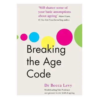 Breaking the Age Code - Levy, Becca