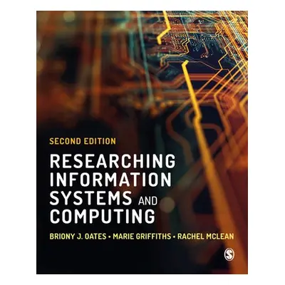 Researching Information Systems and Computing - Oates, Briony J a Griffiths, Marie a McLean, Rac