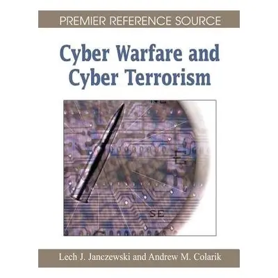 Cyber Warfare and Cyber Terrorism - Janczewski, Lech J. a Colarik, Andrew