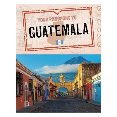 Your Passport to Guatemala - Dickmann, Nancy