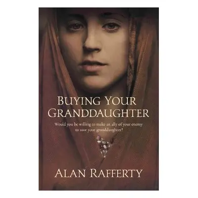 Buying Your Granddaughter - Rafferty, Alan