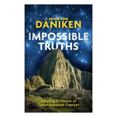 Impossible Truths - von Daniken, Erich