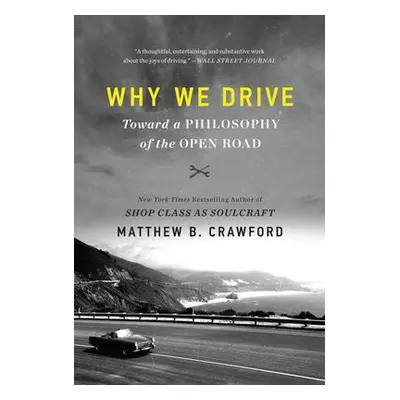 Why We Drive - Crawford, Matthew B.