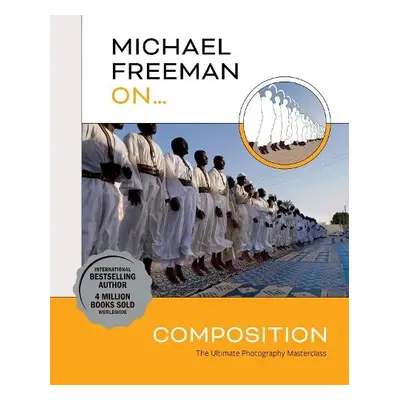 Michael Freeman On... Composition - Freeman, Michael