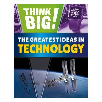 Think Big!: The Greatest Ideas in Technology - Newland, Sonya