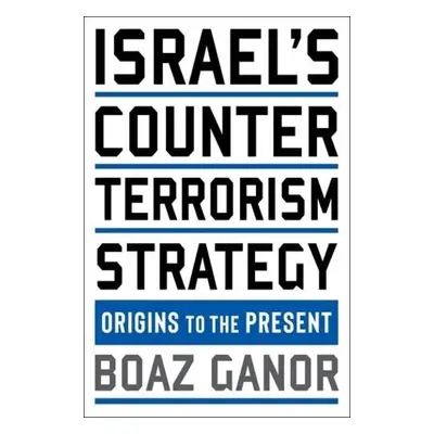 Israel's Counterterrorism Strategy - Ganor, Boaz