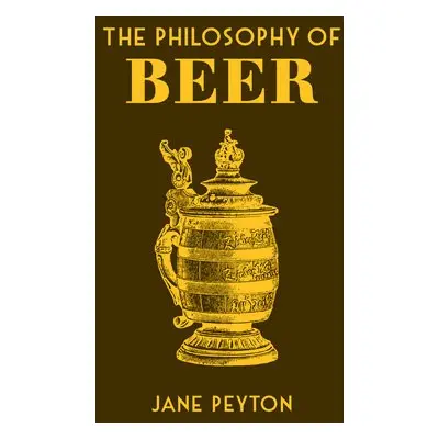 Philosophy of Beer - Peyton, Jane