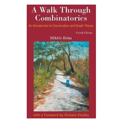 Walk Through Combinatorics, A: An Introduction To Enumeration And Graph Theory (Fourth Edition) 